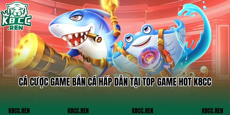 Tham gia chơi bắn cá hấp dẫn tại top game hot K8cc