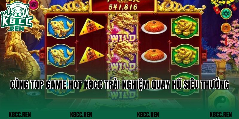 Cùng top game hot K8cc trải nghiệm quay hũ siêu thưởng