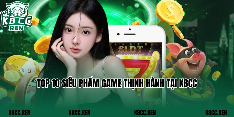 Những siêu phẩm game đặc sắc đang tích hợp tại K8cc
