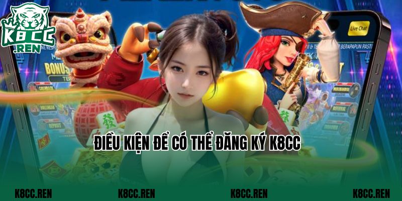 Điều kiện để có thể đăng ký K8CC