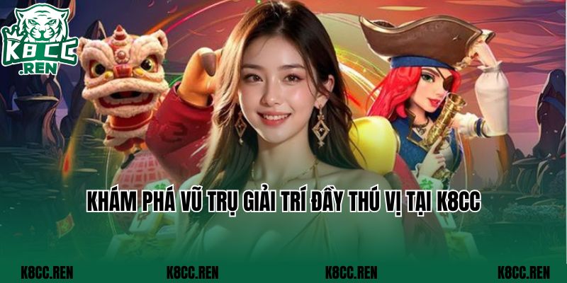 Khám phá vũ trụ giải trí đầy thú vị tại K8CC