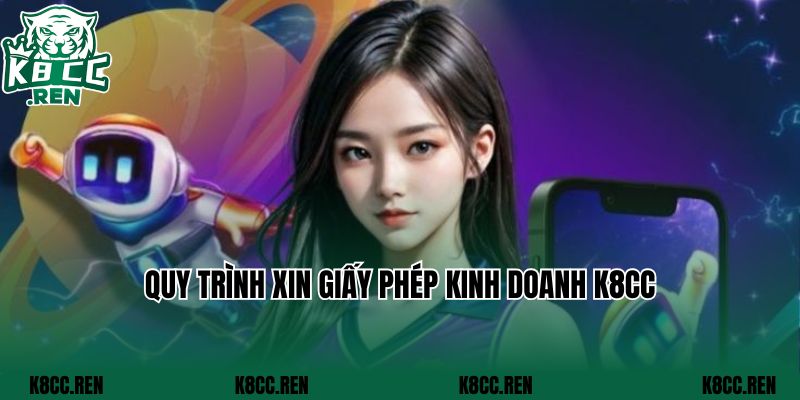 Quy trình xin giấy phép kinh doanh K8CC