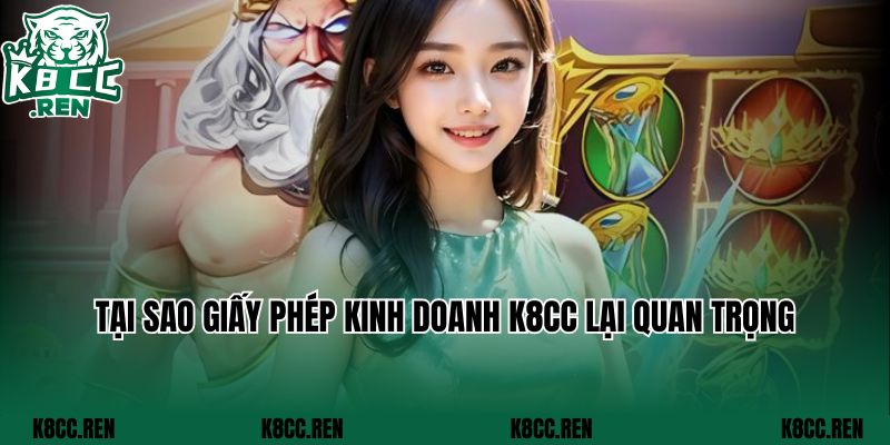 Tại sao giấy phép kinh doanh K8CC lại quan trọng