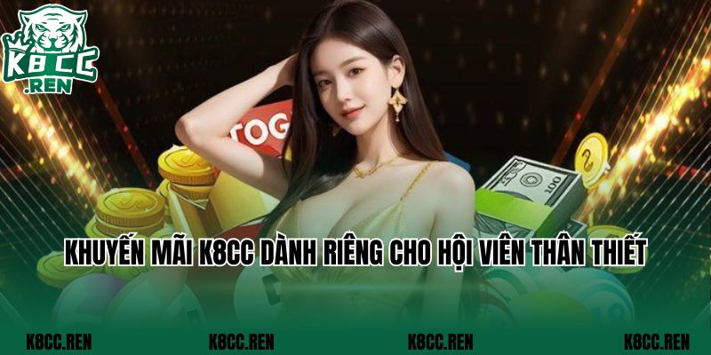 Khuyến mãi K8cc dành riêng cho hội viên thân thiết