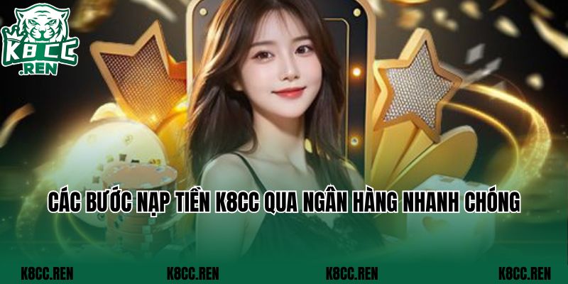 Các bước nạp tiền K8CC qua ngân hàng nhanh chóng