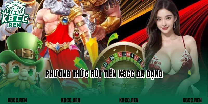 Phương thức rút tiền K8CC đa dạng