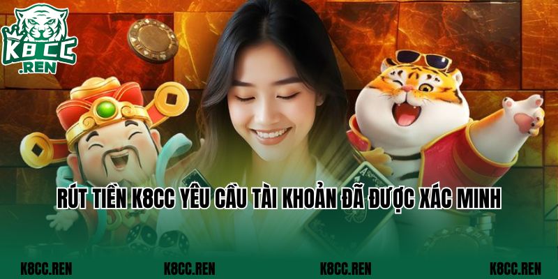 Rút tiền K8CC yêu cầu tài khoản đã được xác minh