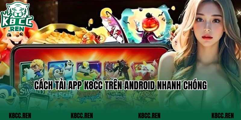 Cách tải app K8CC trên Android nhanh chóng